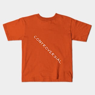 Controversial Kids T-Shirt